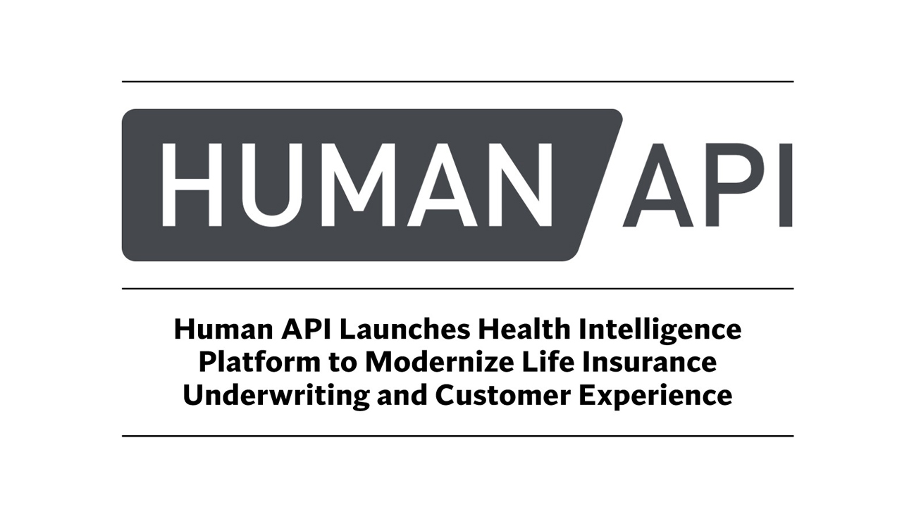 Human API Launches Health Intelligence Platform to Modernize Life Insurance Underwriting and Customer Experience