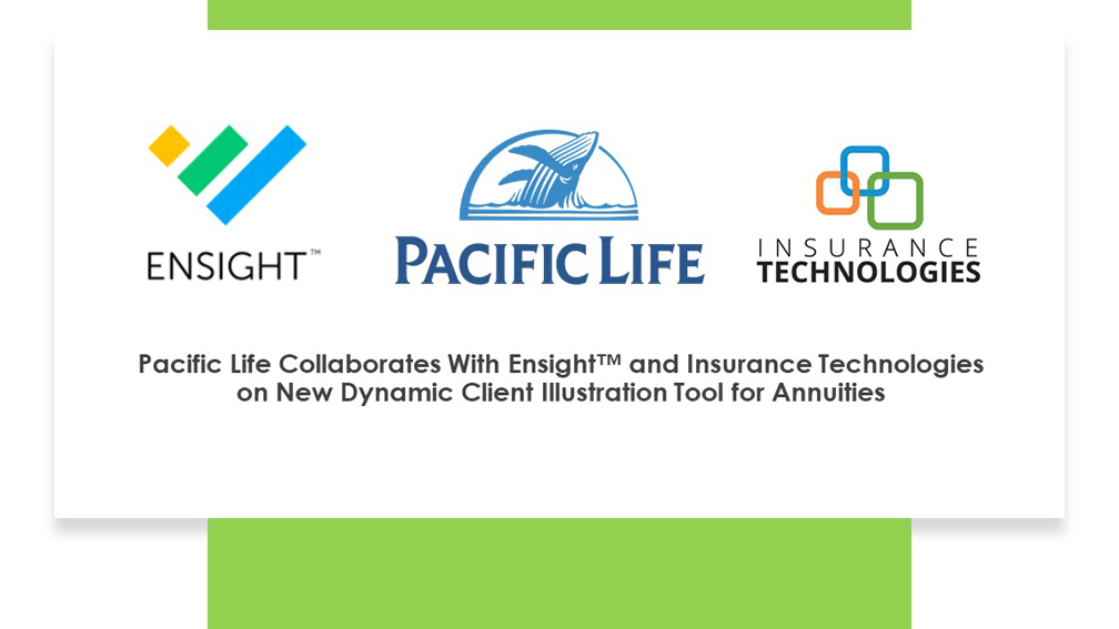 Pacific Life Collaborates With Ensight™ and Insurance Technologies on New Dynamic Client Illustration Tool for Annuities