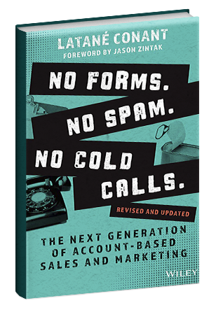  No Forms. No Spam. No Cold Calls.: The Next Generation of Account-Based Sales and Marketing