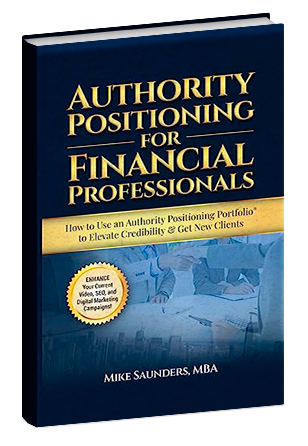  Authority Positioning for Financial Professionals: How to Use an Authority Positioning Portfolio® to Elevate Credibility & Get New Clients