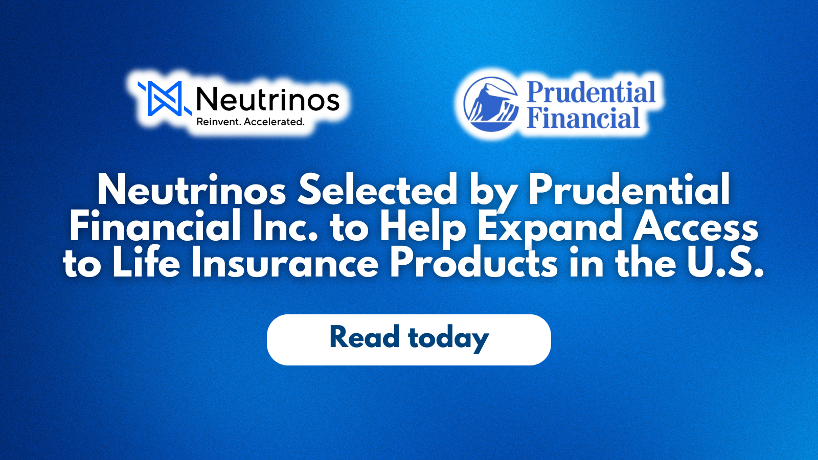 Neutrinos Selected by Prudential Financial Inc. to Help Expand Access to Life Insurance Products in the U.S.