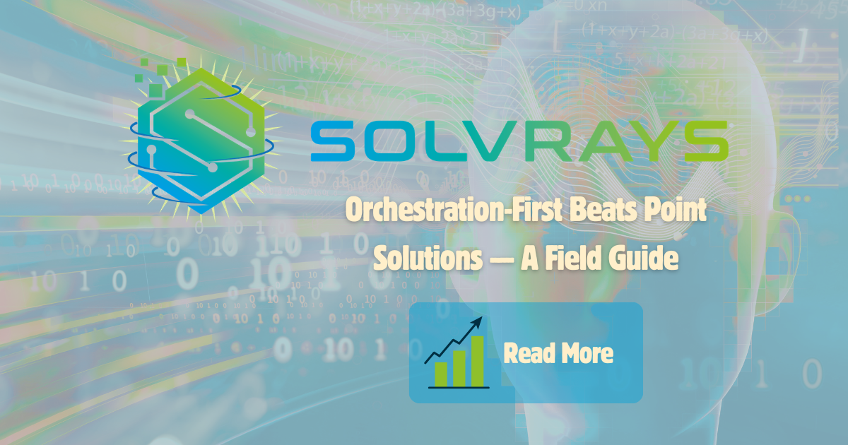 Orchestration-First Beats Point Solutions — A Field Guide