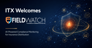 ITX Welcomes FieldWatch: Bringing AI-Powered Compliance Monitoring to Insurance Distribution